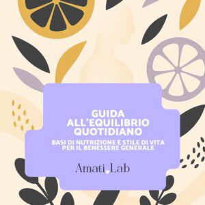 Guida all’equilibrio quotidiano - Le basi per mangiare con consapevolezza, senza rigidità