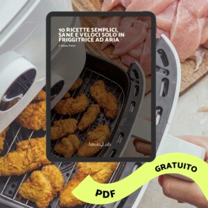 10 ricette semplici, sane e veloci in friggitrice ad aria